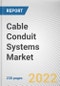 Cable Conduit Systems Market By Type and End User: Global Opportunity Analysis and Industry Forecast, 2021-2030 - Product Image