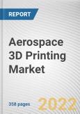 Aerospace 3D Printing Market by Printing Technology, Platform and Sofware: Global Opportunity Analysis and Industry Forecast, 2021-2030- Product Image