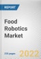 Food Robotics Market by Type, Payload, and Application: Global Opportunity Analysis and Industry Forecast, 2022-2031 - Product Image