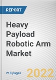 Heavy Payload Robotic Arm Market by Type, Payload Capacity and End-user Industry: Global Opportunity Analysis and Industry Forecast, 2021-2030- Product Image