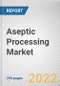 Aseptic Processing Market by Packaging, Material, and End User: Global Opportunity Analysis and Industry Forecast, 2021-2030 - Product Image