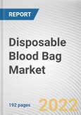 Disposable Blood Bag Market by Type, and End User: Global Opportunity Analysis and Industry Forecast, 2021-2030- Product Image