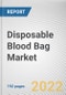 Disposable Blood Bag Market by Type, and End User: Global Opportunity Analysis and Industry Forecast, 2021-2030 - Product Image
