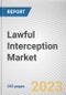 Lawful Interception Market By Solutions, By Network Technology, By Communication Technology, By End User: Global Opportunity Analysis and Industry Forecast, 2022-2031 - Product Image