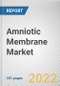 Amniotic Membrane Market by Product, Application, and End User: Global Opportunity Analysis and Industry Forecast, 2021-2030 - Product Image