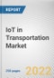 IoT in Transportation Market by Type, Mode of Transport, and Application: Global Opportunity Analysis and Industry Forecast, 2021-2030 - Product Image