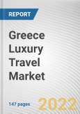Greece Luxury Travel Market by Type of Tour, Type of Traveler and Age Group: Opportunity Analysis and Industry Forecast 2021-2030- Product Image
