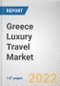 Greece Luxury Travel Market by Type of Tour, Type of Traveler and Age Group: Opportunity Analysis and Industry Forecast 2021-2030 - Product Image