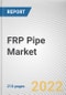 FRP Pipe Market by Type, Manufacturing Process, and Application: Global Opportunity Analysis and Industry Forecast 2021-2030 - Product Image