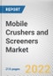 Mobile Crushers and Screeners Market by Product Type, Solutions, and End User: Global Opportunity Analysis and Industry Forecast, 2021-2030 - Product Thumbnail Image