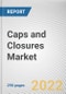 Caps and Closures Market by Product Type, Raw Material, and Application: Global Opportunity Analysis and Industry Forecast, 2022-2031 - Product Image