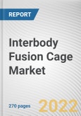 Interbody Fusion Cage Market by Product Type, Surgery, and End User : Global Opportunity Analysis and Industry Forecast, 2021-2030- Product Image