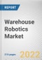 Warehouse Robotics Market by Product Type, Function, and End User: Global Opportunity Analysis and Industry Forecast, 2021-2030 - Product Image