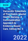 Varcarolis' Essentials of Psychiatric Mental Health Nursing. A Communication Approach to Evidence-Based Care. Edition No. 5- Product Image
