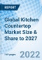 Global Kitchen Countertop Market Size & Share to 2027 - Product Image
