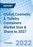 Global Cosmetic & Toiletry Containers Market Size & Share to 2027- Product Image