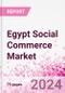 Egypt Social Commerce Market Intelligence and Future Growth Dynamics Databook - 50+ KPIs on Social Commerce Trends by End-Use Sectors, Operational KPIs, Retail Product Dynamics, and Consumer Demographics - Q1 2024 Update - Product Thumbnail Image