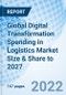 Global Digital Transformation Spending in Logistics Market Size & Share to 2027 - Product Image