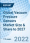 Global Vacuum Pressure Sensors Market Size & Share to 2027 - Product Thumbnail Image