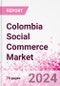 Colombia Social Commerce Market Intelligence and Future Growth Dynamics Databook - 50+ KPIs on Social Commerce Trends by End-Use Sectors, Operational KPIs, Retail Product Dynamics, and Consumer Demographics - Q1 2024 Update - Product Thumbnail Image