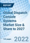 Global Dispatch Console Systems Market Size & Share to 2027 - Product Thumbnail Image