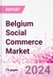 Belgium Social Commerce Market Intelligence and Future Growth Dynamics Databook - 50+ KPIs on Social Commerce Trends by End-Use Sectors, Operational KPIs, Retail Product Dynamics, and Consumer Demographics - Q1 2022 Update - Product Image