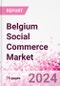 Belgium Social Commerce Market Intelligence and Future Growth Dynamics Databook - 50+ KPIs on Social Commerce Trends by End-Use Sectors, Operational KPIs, Retail Product Dynamics, and Consumer Demographics - Q1 2024 Update - Product Thumbnail Image