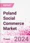 Poland Social Commerce Market Intelligence and Future Growth Dynamics Databook - 50+ KPIs on Social Commerce Trends by End-Use Sectors, Operational KPIs, Retail Product Dynamics, and Consumer Demographics - Q1 2024 Update - Product Image