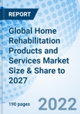 Global Home Rehabilitation Products and Services Market Size & Share to 2027- Product Image