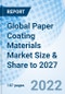 Global Paper Coating Materials Market Size & Share to 2027 - Product Thumbnail Image