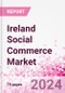 Ireland Social Commerce Market Intelligence and Future Growth Dynamics Databook - 50+ KPIs on Social Commerce Trends by End-Use Sectors, Operational KPIs, Retail Product Dynamics, and Consumer Demographics - Q1 2023 Update - Product Image