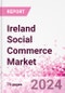 Ireland Social Commerce Market Intelligence and Future Growth Dynamics Databook - 50+ KPIs on Social Commerce Trends by End-Use Sectors, Operational KPIs, Retail Product Dynamics, and Consumer Demographics - Q1 2024 Update - Product Thumbnail Image