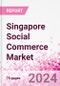 Singapore Social Commerce Market Intelligence and Future Growth Dynamics Databook - 50+ KPIs on Social Commerce Trends by End-Use Sectors, Operational KPIs, Retail Product Dynamics, and Consumer Demographics - Q1 2022 Update - Product Image