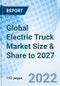 Global Electric Truck Market Size & Share to 2027 - Product Thumbnail Image