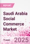 Saudi Arabia Social Commerce Market Intelligence and Future Growth Dynamics Databook - 50+ KPIs on Social Commerce Trends by End-Use Sectors, Operational KPIs, Retail Product Dynamics, and Consumer Demographics - Q1 2024 Update - Product Image