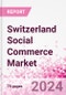 Switzerland Social Commerce Market Intelligence and Future Growth Dynamics Databook - 50+ KPIs on Social Commerce Trends by End-Use Sectors, Operational KPIs, Retail Product Dynamics, and Consumer Demographics - Q1 2022 Update - Product Image