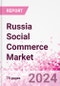 Russia Social Commerce Market Intelligence and Future Growth Dynamics Databook - 50+ KPIs on Social Commerce Trends by End-Use Sectors, Operational KPIs, Retail Product Dynamics, and Consumer Demographics - Q1 2022 Update - Product Image