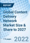 Global Content Delivery Network Market Size & Share to 2027 - Product Image