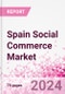 Spain Social Commerce Market Intelligence and Future Growth Dynamics Databook - 50+ KPIs on Social Commerce Trends by End-Use Sectors, Operational KPIs, Retail Product Dynamics, and Consumer Demographics - Q1 2024 Update - Product Image