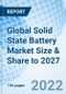Global Solid State Battery Market Size & Share to 2027 - Product Thumbnail Image