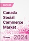 Canada Social Commerce Market Intelligence and Future Growth Dynamics Databook - 50+ KPIs on Social Commerce Trends by End-Use Sectors, Operational KPIs, Retail Product Dynamics, and Consumer Demographics - Q1 2022 Update - Product Thumbnail Image