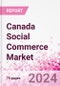 Canada Social Commerce Market Intelligence and Future Growth Dynamics Databook - 50+ KPIs on Social Commerce Trends by End-Use Sectors, Operational KPIs, Retail Product Dynamics, and Consumer Demographics - Q1 2024 Update - Product Image