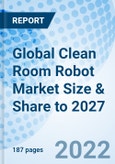 Global Clean Room Robot Market Size & Share to 2027- Product Image