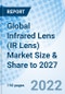 Global Infrared Lens (IR Lens) Market Size & Share to 2027 - Product Image