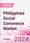 Philippines Social Commerce Market Intelligence and Future Growth Dynamics Databook - 50+ KPIs on Social Commerce Trends by End-Use Sectors, Operational KPIs, Retail Product Dynamics, and Consumer Demographics - Q1 2024 Update - Product Thumbnail Image