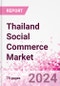 Thailand Social Commerce Market Intelligence and Future Growth Dynamics Databook - 50+ KPIs on Social Commerce Trends by End-Use Sectors, Operational KPIs, Retail Product Dynamics, and Consumer Demographics - Q1 2022 Update - Product Image