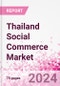 Thailand Social Commerce Market Intelligence and Future Growth Dynamics Databook - 50+ KPIs on Social Commerce Trends by End-Use Sectors, Operational KPIs, Retail Product Dynamics, and Consumer Demographics - Q1 2024 Update - Product Image