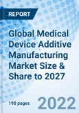 Global Medical Device Additive Manufacturing Market Size & Share to 2027- Product Image