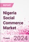 Nigeria Social Commerce Market Intelligence and Future Growth Dynamics Databook - 50+ KPIs on Social Commerce Trends by End-Use Sectors, Operational KPIs, Retail Product Dynamics, and Consumer Demographics - Q1 2022 Update - Product Image