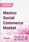 Mexico Social Commerce Market Intelligence and Future Growth Dynamics Databook - 50+ KPIs on Social Commerce Trends by End-Use Sectors, Operational KPIs, Retail Product Dynamics, and Consumer Demographics - Q1 2022 Update - Product Image
